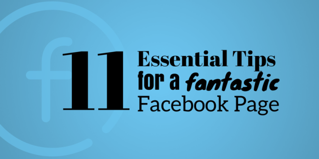 11-essential-tips-for-a-fantastic-facebook-page